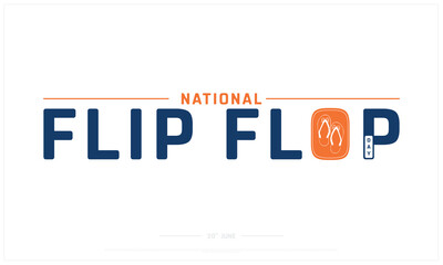 National Flip Flop Day design on white background, Typographic Design of National Flip Flop Day, Vector Design of National Flip Flop Day, National Flip Flop Day