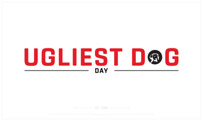 Ugliest Dog Day design on white background, Typographic Design of Ugliest Dog Day, Vector Design of Ugliest Dog Day, Ugliest Dog Day