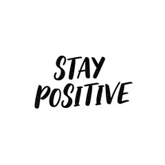 Fototapeta premium Stay Positive” in hand-drawn lettering, black ink with subtle texture, slightly slanted style, white background, motivational tone