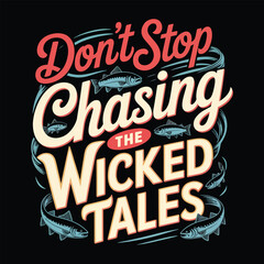 Dont stop chasing the wicked tales fishing typography t shirt design