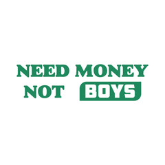 Need Money Not Boys, Need Money Not Boys PNG SVG, TShirt PNG