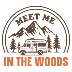 Obraz premium Meet Me In The Woods - Adventure Camping T-shirt Vector, summer Nature Vacation Design Sublimation, Camping lover Gift
