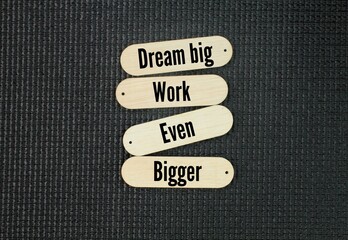 Inspirational and motivational words or quotes Dream big, work even bigger