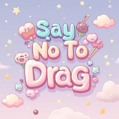 Say No To Drag: Cute Kawaii Cartoon Illustration