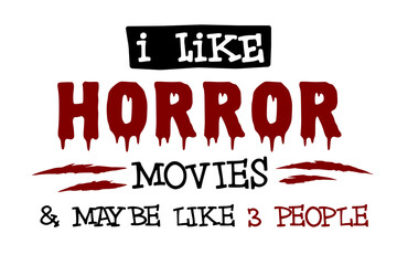 Fototapeta premium I like Horror movies and maybe like 3 people, funny sarcastic sassy t-shirt saying