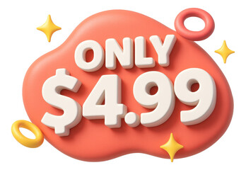 Vibrant coral bubble sticker with ONLY $4.99 in 3D style, captivating retail offer sticker on transparent background.