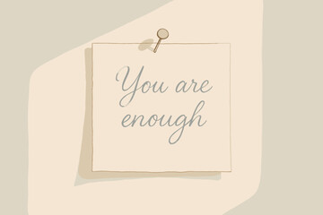 Note with motivational message you are enough promoting self-esteem and mental health