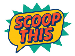 Fototapeta premium Bold yellow speech bubble sticker with SCOOP THIS in comic style, dynamic retail promo offer on transparent background.