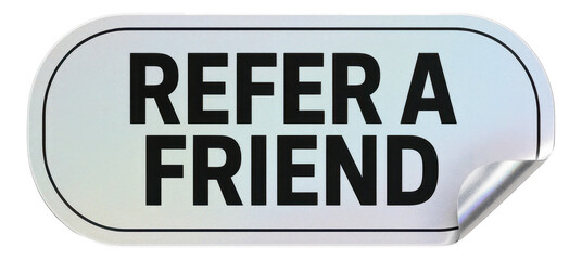 Silver tag sticker with "REFER A FRIEND" message, sleek marketing promo offer on transparent background.