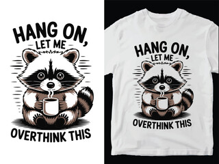 Hang On Let Me Overthink This - Raccoon Coffee Humor  Graphics T-Shirt Design Vector © Fvect