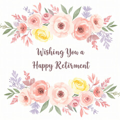 Retirement banner, beautiful watercolor floral border, soft pastel tones, roses, peonies, and wildflowers, elegant cursive script saying "Wishing You a Happy Retirement"