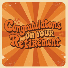 Retirement banner, retro 70s vintage poster style, bold typography, distressed textures, warm orange and brown color scheme, "Congratulations on Your Retirement" in funky curved letters