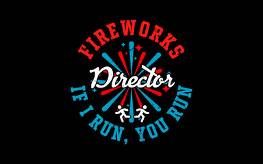 Fireworks Director Shirt If I Run You Run 4th Of July t-shirt quotes svg design