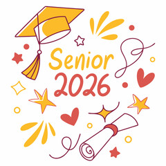 Senior 2026 graduation design with cap and hearts, Bright and festive “Senior 2026” graphic with graduation cap, stars, and hearts, ideal for school events and  svg