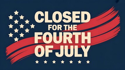 Independence Day, we will be closed for the 4th of July, greeting card, poster and banner. Vector illustration, We will be closed for the 4th of July, signboard, banner, created with generative ai