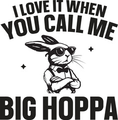 I Love It When You Call Me Big Hoppa Cool Bunny Graphic Design