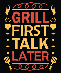 Grill First Talk Later BBQ Summer Fun Party Food T-shirt Design