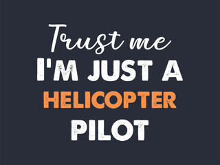 Helicopter pilot humor t shirt design trust me I'm just flying things