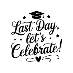Last Day, Let's Celebrate!. Quote Vector Design Isolated on White Background