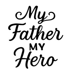 Fototapeta premium Calligraphic My Father My Hero Typography with Elegant Swirls Decoration
