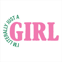 I’m Literally Just A Girl  Sassy Girl Quote  T-shirt Design