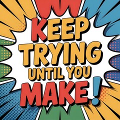 Motivational Comic Book Style Quote: Keep Trying Until You Make It
