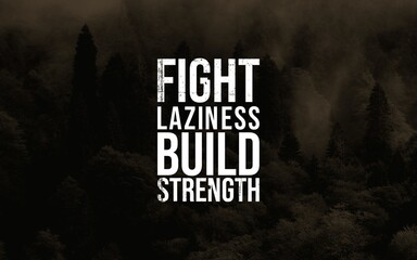 A motivational statement emphasizing overcoming laziness and cultivating strength, set against a...