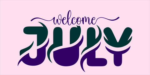 Welcome July. mount art design vector illustration, lettering text calligraphy.