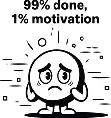 Tired Cartoon Character 99 Percent Done Needs 1 Percent Motivation sad work goal cute emoji black   