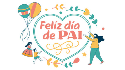 Celebratory feliz dia de pai graphic featuring a family and heart-shaped floral elements on transparency