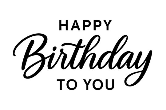 Modern vector lettering of Happy Birthday to You in black and white. Elegant composition with bold handwritten script and clean sans-serif font. Perfect for cards, packaging, posters, and invitations
