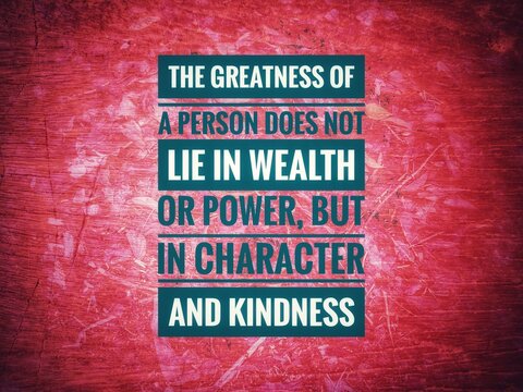 Naklejki Words or quotes of inspiration and motivation..  "The greatness of a person does not lie in wealth or power, but in character and kindness."