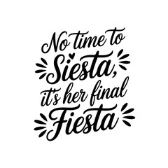 No Time to Siesta, It’s Her Final Fiesta. Vector Design Isolated on White Background