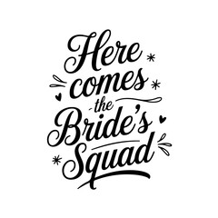 Here Comes The Bride's Squad. Vector Design Isolated on White Background
