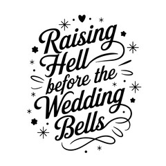 Raising Hell Before the Wedding Bells. Vector Design Isolated on White Background