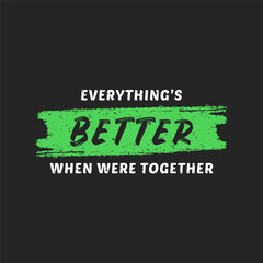 Naklejka premium Everithing's Better When Were Together Quote Typography Design