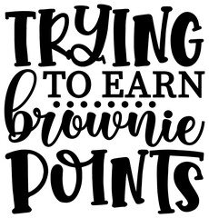 Trying To Earn Brownie Points SVG – Funny Baking Quote Cut File