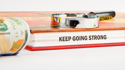 Business, motivation and keep moving forward concept. Copy space. Concept words KEEP GOING STRONG