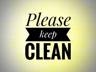 Inspirational and motivational sign. "Please Stay Clean" with a light yellow background. Suitable for use in public places, schools, offices and suitable for posters, social media graphics.