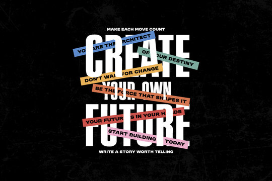 Urban Streetwear Aesthetic typography quotes vector graphic design Create Your Own Future - Motivational Poster