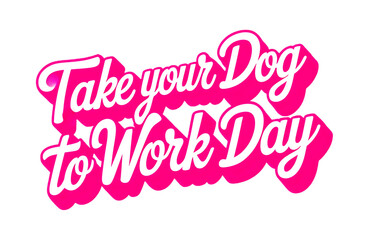 Charming and Playful: A Fresh Pink and White Text Design for 'Take Your Dog to Work Day,' offering a Transparent Background for Easy Integration.