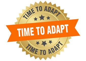 time to adapt. time to adapt round orange and gold label isolated on transparent background