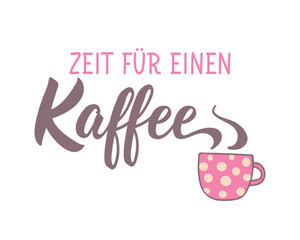 Translation from German: Time for a coffee. Perfect design for greeting cards, posters and social media. German Lettering.