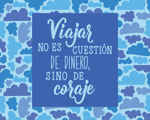 Naklejka premium Viajar no es cuestion de dinero, sino de coraje. Translation from Spanish - Traveling is not a matter of money, but of courage. Perfect design for greeting cards, posters and social media.