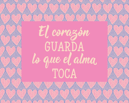El corazon guarda lo que el alma toca. Translation from Spanish - The heart keeps what the soul touches. Perfect design for greeting cards, posters and social media. Spanish Lettering.
