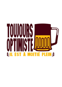 toujours optimiste a moitie plein alcool biere humour