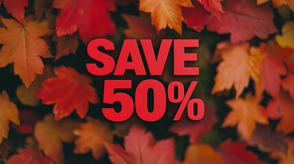 Bold red text "SAVE 50%" overlaying vibrant autumn leaves in shades of orange, red, and yellow, conveying a seasonal discount or promotional offer.