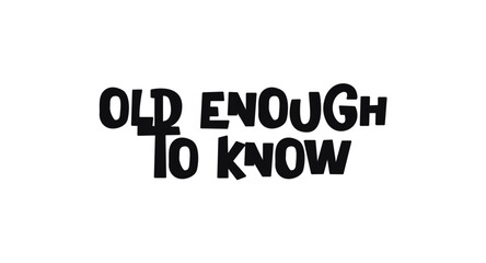 Witty statement old enough to know in casual bold type. Perfect for sarcastic t-shirts, funny prints, lifestyle content or modern expressive wall posters. Vector illustration.