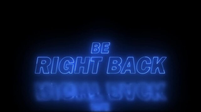 neon be right back text in blue colour with reflection on black background