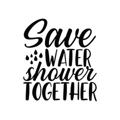 Save Water Shower Together Funny Sign